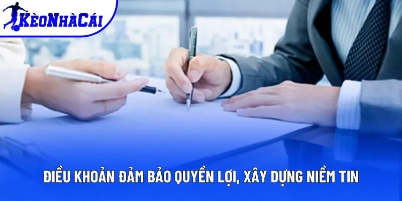 Điều khoản đảm bảo quyền lợi, xây dựng niềm tin Điều khoản đảm bảo quyền lợi, xây dựng niềm tin
